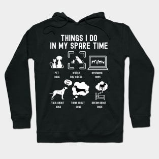 Things I Do in My Spare Time: Pet Dogs (WHITE Font) Hoodie